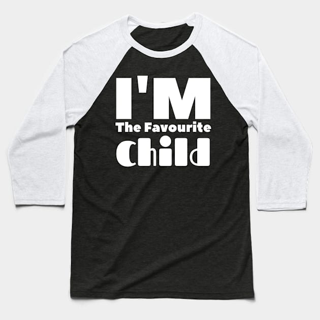 Im the favorite child Baseball T-Shirt by Holly ship